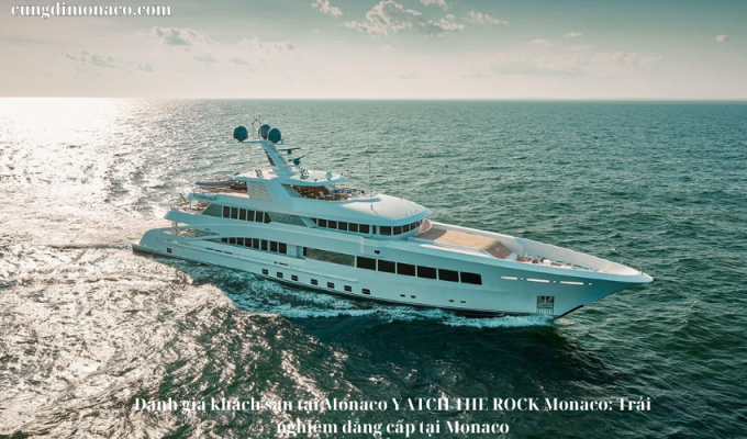 Đánh giá khách sạn tại Monaco YATCH THE ROCK Monaco: Trải nghiệm đẳng cấp tại Monaco