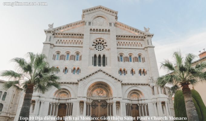 Top 10 Địa điểm du lịch tại Monaco: Giới thiệu Saint Paul’s Church Monaco