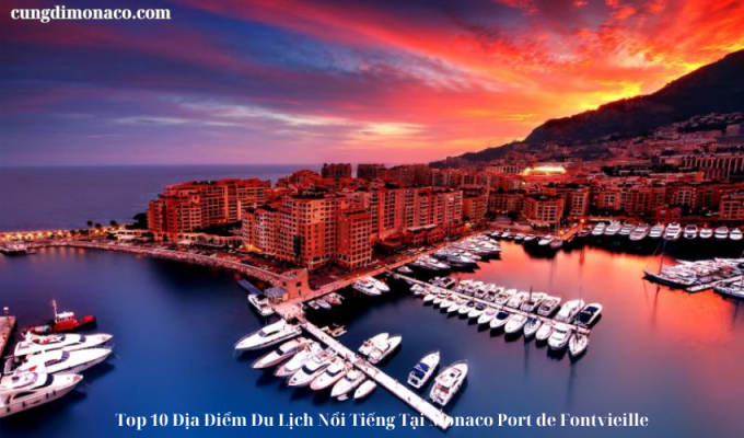 Top 10 Địa Điểm Du Lịch Nổi Tiếng Tại Monaco Port de Fontvieille