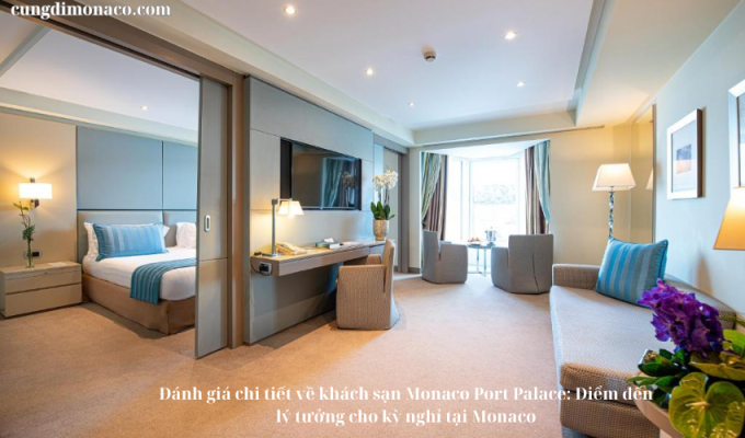 Đánh giá chi tiết về khách sạn Monaco Port Palace: Điểm đến lý tưởng cho kỳ nghỉ tại Monaco