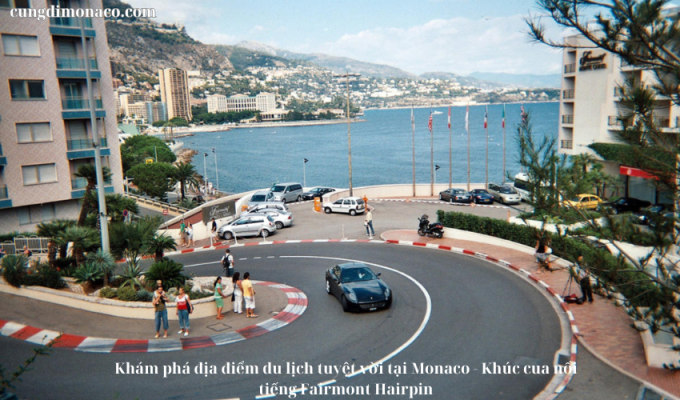 Khám phá địa điểm du lịch tuyệt vời tại Monaco – Khúc cua nổi tiếng Fairmont Hairpin